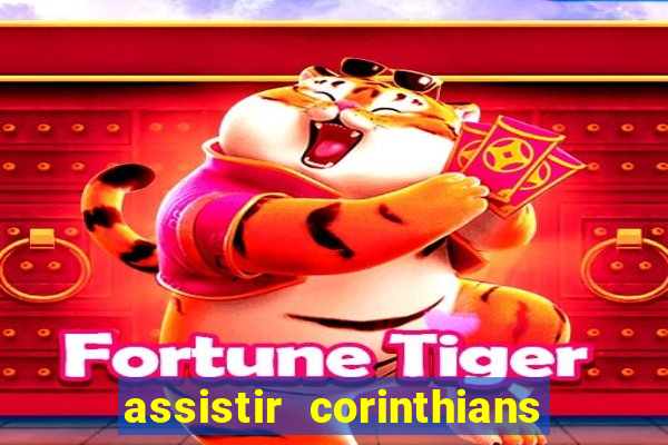 assistir corinthians ao vivo multicanais